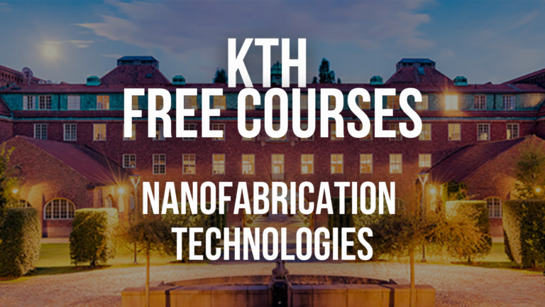 Nanofabrication Technologies: Advanced Course at KTH – Deadline 15 april